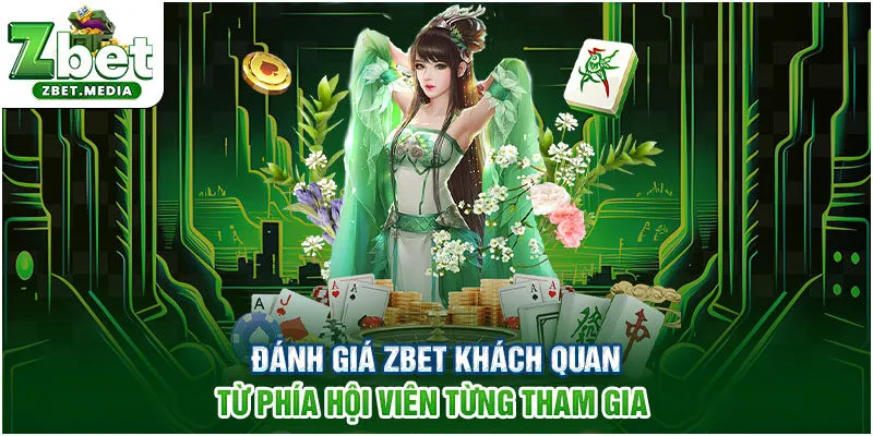 Đánh giá ZBET khách quan từ phía hội viên từng tham gia 