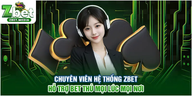 Chuyên viên hệ thống ZBET hỗ trợ bet thủ mọi lúc mọi nơi