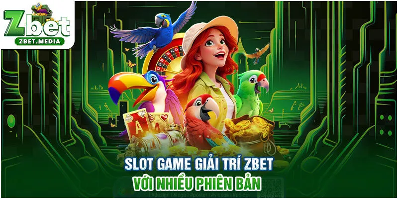 Slot game giải trí ZBET với nhiều phiên bản 